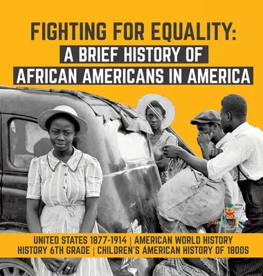 Luchando por la igualdad: Breve historia de los afroamericanos en América - Estados Unidos 1877-1914 - American World History - History 6th Grade - Fighting for Equality: A Brief History of African Americans in America - United States 1877-1914 - American World History - History 6th Grade
