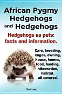 Erizos Pigmeos Africanos y Erizos. Erizos como mascotas: Datos e Información. Cuidados, cría, jaulas, propiedad, casa, hogares, comida, alimentación, hibernati - African Pygmy Hedgehogs and Hedgehogs. Hedgehogs as Pets: Facts and Information. Care, Breeding, Cages, Owning, House, Homes, Food, Feeding, Hibernati