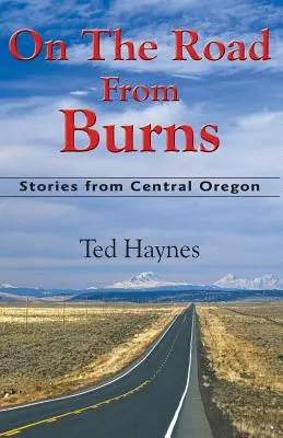 En el camino de Burns: Historias del centro de Oregón - On The Road from Burns: Stories from Central Oregon