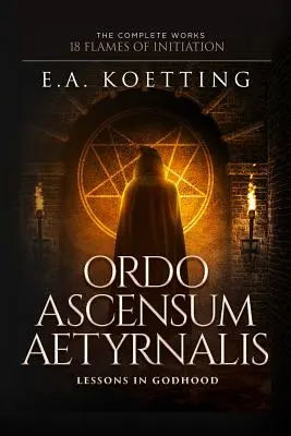 Ordo Ascensum Aetyrnalis: 18 Llamas de Iniciación y Lecciones de Divinidad - Ordo Ascensum Aetyrnalis: 18 Flames of Initiation & Lessons in Godhood