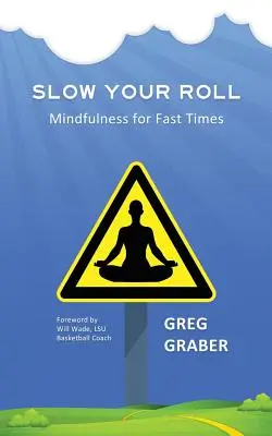 Slow Your Roll: Mindfulness para tiempos rápidos - Slow Your Roll: Mindfulness for Fast Times