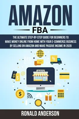 Amazon FBA: La guía definitiva paso a paso para principiantes para ganar dinero online desde casa con tu negocio de comercio electrónico vendiendo - Amazon FBA: The Ultimate Step-by-Step Guide for Beginners to Make Money Online From Home with Your E-Commerce Business by Selling