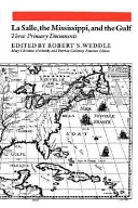 La Salle, el Mississippi y el Golfo: Tres documentos primarios - La Salle, the Mississippi, and the Gulf: Three Primary Documents