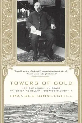 Torres de oro: Cómo un inmigrante judío llamado Isaías Hellman creó California - Towers of Gold: How One Jewish Immigrant Named Isaias Hellman Created California