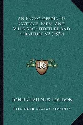 Enciclopedia de arquitectura y mobiliario de casas de campo, granjas y villas V2 (1839) - An Encyclopedia Of Cottage, Farm, And Villa Architecture And Furniture V2 (1839)
