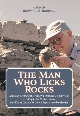 El hombre que lame rocas: Memorias de sus asombrosos viajes geológicos y mineros que le llevaron a sus deliberaciones sobre el cambio climático y la población mundial. - The Man Who Licks Rocks: A Memoir - His Amazing Geological & Mineral Journeys leading to his Deliberations on Climate Change & Global Populatio