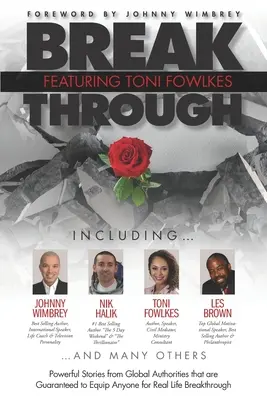 Break Through Featuring Toni Fowlkes: Poderosas Historias de Autoridades Mundiales que Garantizan Equipar a Cualquiera para un Verdadero Avance en la Vida - Break Through Featuring Toni Fowlkes: Powerful Stories from Global Authorities That Are Guaranteed to Equip Anyone for Real Life Breakthrough