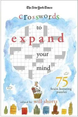 Crucigramas del New York Times: Amplía tu mente: 75 crucigramas que estimulan el cerebro - The New York Times Expand Your Mind Crosswords: 75 Brain-Boosting Puzzles