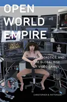 Imperio del mundo abierto: Raza, erotismo y el auge mundial de los videojuegos - Open World Empire: Race, Erotics, and the Global Rise of Video Games