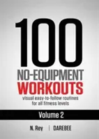 100 No-Equipment Workouts Vol. 2: Rutinas de entrenamiento en casa fáciles de seguir con guías visuales para todos los niveles de condición física. - 100 No-Equipment Workouts Vol. 2: Easy to follow home workout routines with visual guides for all fitness levels