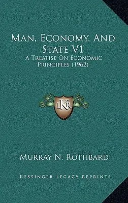 El hombre, la economía y el Estado V1: Tratado de principios económicos (1962) - Man, Economy, And State V1: A Treatise On Economic Principles (1962)