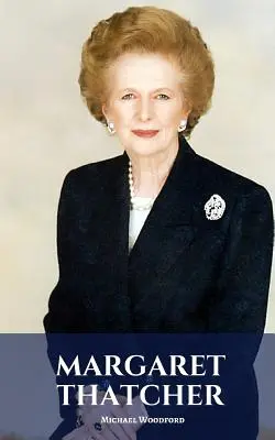 Margaret Thatcher: Una biografía de Margaret Thatcher - Margaret Thatcher: A Margaret Thatcher Biography