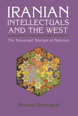 Los intelectuales iraníes y Occidente: El atormentado triunfo del nativismo - Iranian Intellectuals and the West: The Tormented Triumph of Nativism