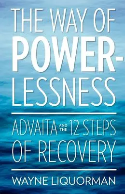 El camino de la impotencia - Advaita y los 12 pasos de la recuperación - The Way Of Powerlessness - Advaita and the 12 Steps Of Recovery