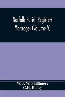 Registros Parroquiales de Norfolk. Matrimonios (Volumen V) - Norfolk Parish Registers. Marriages (Volume V)