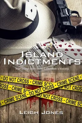 Acusaciones en la isla: Crímenes reales de la historia de Galveston - Island Indictments: True crime tales from Galveston's history