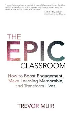 El aula épica: Cómo potenciar el compromiso, hacer que el aprendizaje sea memorable y transformar vidas - The Epic Classroom: How to Boost Engagement, Make Learning Memorable, and Transform Lives