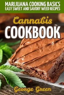 Cannabis Cookbook: Básicos de la Cocina de Marihuana - Recetas Fáciles Dulces y Sabrosas de Marihuana - Cannabis Cookbook: Marijuana Cooking Basics - Easy Sweet and Savory Weed Recipes