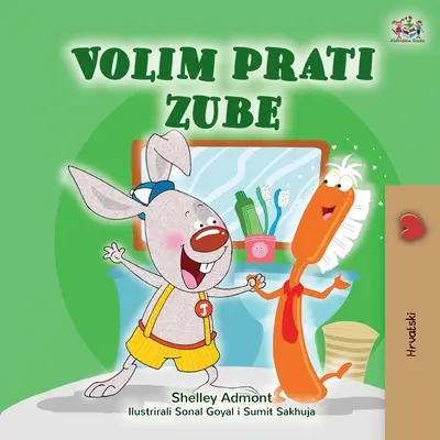 I Love to Brush My Teeth (Libro croata para niños) - I Love to Brush My Teeth (Croatian Book for Kids)