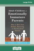 Hijos adultos de padres emocionalmente inmaduros: Cómo curarse de padres distantes, que rechazan o que se implican en sí mismos - Adult Children of Emotionally Immature Parents: How to Heal from Distant, Rejecting, or Self-Involved Parents