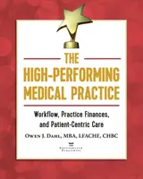 La consulta médica de alto rendimiento: Flujo de trabajo, finanzas de la consulta y atención centrada en el paciente - The High-Performing Medical Practice: Workflow, Practice Finances, and Patient-Centric Care