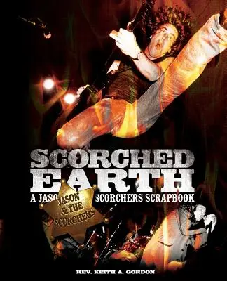 Tierra arrasada: Un álbum de Jason & the Scorchers - Scorched Earth: A Jason & the Scorchers Scrapbook