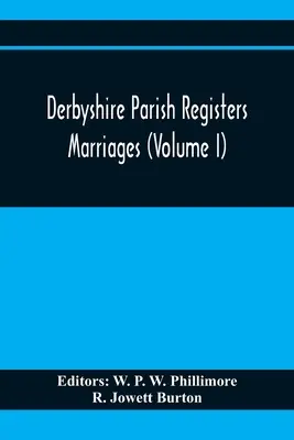 Registros Parroquiales de Derbyshire. Matrimonios (Volumen I) - Derbyshire Parish Registers. Marriages (Volume I)