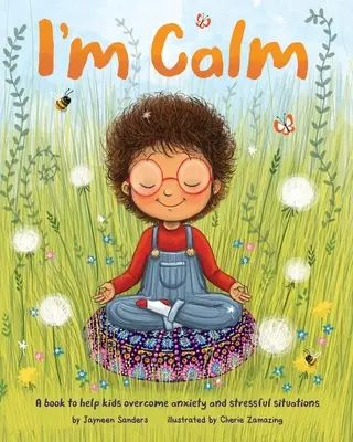 Estoy tranquilo: Un libro para ayudar a los niños a superar la ansiedad y las situaciones estresantes - I'm Calm: A book to help kids overcome anxiety and stressful situations