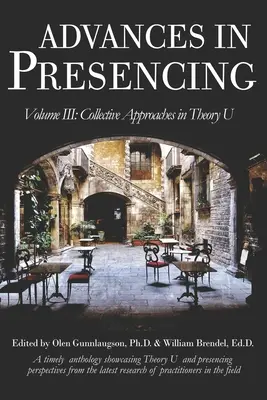 Avances en Presencing Volumen III: Enfoques Colectivos en Teoría U - Advances in Presencing Volume III: Collective Approaches in Theory U