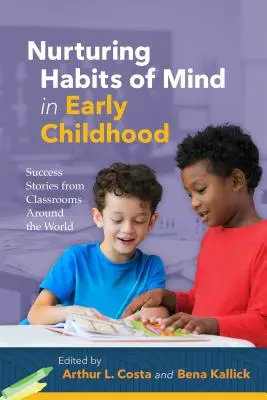 Cultivar los hábitos mentales en la primera infancia: Historias de éxito en aulas de todo el mundo - Nurturing Habits of Mind in Early Childhood: Success Stories from Classrooms Around the World