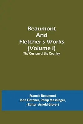 Obras de Beaumont y Fletcher (Volumen I) Las costumbres del país - Beaumont and Fletcher's Works (Volume I) The Custom of the Country