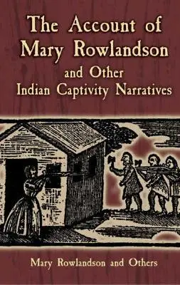 El relato de Mary Rowlandson y otros relatos sobre el cautiverio indio - The Account of Mary Rowlandson and Other Indian Captivity Narratives