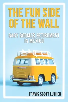 El lado divertido del muro: La jubilación de los baby boomers en México - The Fun Side of the Wall: Baby Boomer Retirement in Mexico
