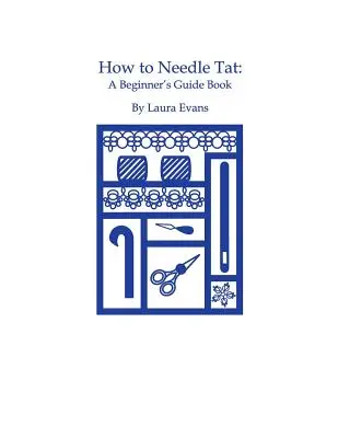 Cómo tejer con aguja: Guía para principiantes - How to Needle Tat: A Beginner's Guide Book