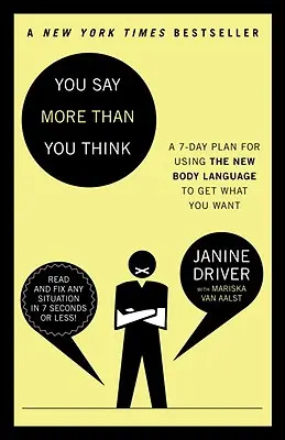 Dices Más De Lo Que Piensas: Utiliza El Nuevo Lenguaje Corporal Para Conseguir Lo Que Quieres, el Plan De 7 Días - You Say More Than You Think: Use the New Body Language to Get What You Want!, the 7-Day Plan