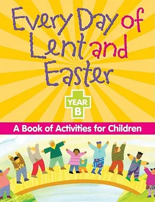 Todos los días de Cuaresma y Semana Santa, Año B: Libro de actividades para niños - Every Day of Lent and Easter, Year B: A Book of Activities for Children