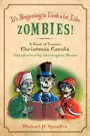Empieza a parecerse mucho a los zombis: Un libro de villancicos zombis - It's Beginning to Look a Lot Like Zombies: A Book of Zombie Christmas Carols