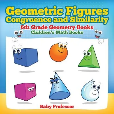Figuras geométricas, congruencia y semejanza - Libros de Geometría para 6º de Primaria - Libros de Matemáticas para niños - Geometric Figures, Congruence and Similarity - 6th Grade Geometry Books - Children's Math Books