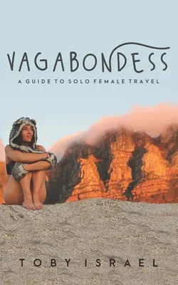 Vagabundas: Guía de viajes en solitario para mujeres - Vagabondess: A Guide to Solo Female Travel