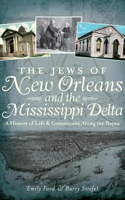 Los judíos de Nueva Orleans y el delta del Mississippi: Una historia de vida y comunidad a lo largo del Bayou - The Jews of New Orleans and the Mississippi Delta: A History of Life and Community Along the Bayou