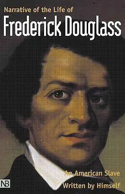 Narrativa de la vida de Frederick Douglass, esclavo estadounidense: Escrita por él mismo - Narrative of the Life of Frederick Douglass, an American Slave: Written by Himself