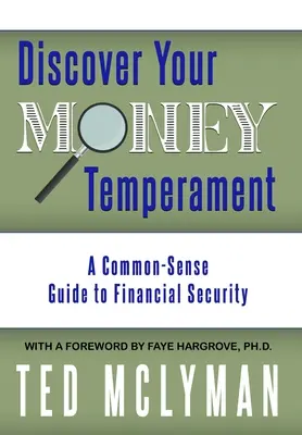 Descubra su temperamento financiero: Una guía de sentido común para la seguridad financiera - Discover Your Money Temperament: A Common-Sense Guide to Financial Security