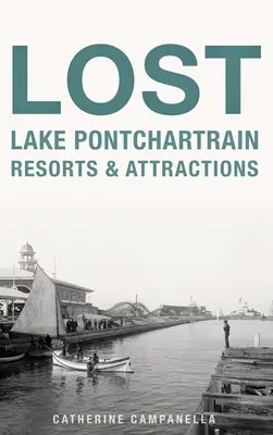 Atracciones y complejos turísticos perdidos en el lago Pontchartrain - Lost Lake Pontchartrain Resorts and Attractions
