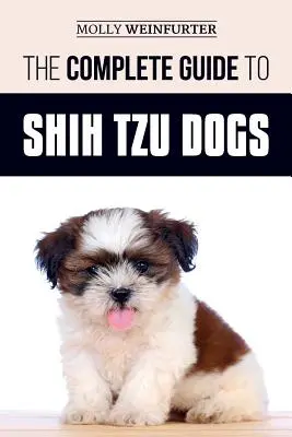 La Guía Completa de los Perros Shih Tzu: Aprenda todo lo que necesita saber para preparar, encontrar, amar y criar con éxito a su nuevo perro Shih Tzu. - The Complete Guide to Shih Tzu Dogs: Learn Everything You Need to Know in Order to Prepare For, Find, Love, and Successfully Raise Your New Shih Tzu P