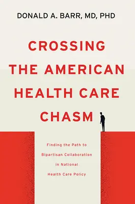 Cruzar el abismo sanitario estadounidense: El camino hacia la colaboración bipartidista en la política sanitaria nacional - Crossing the American Health Care Chasm: Finding the Path to Bipartisan Collaboration in National Health Care Policy