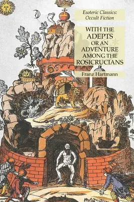 Con los Adeptos o Una Aventura Entre los Rosacruces: Clásicos Esotéricos: Ficción oculta - With the Adepts or An Adventure Among the Rosicrucians: Esoteric Classics: Occult Fiction