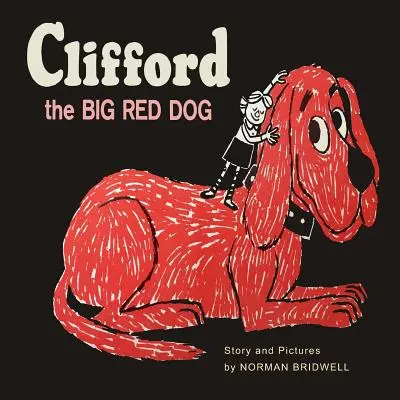 Clifford El Gran Perro Rojo: Facsímil en color de la primera edición de 1963 - Clifford The Big Red Dog: Color Facsimile of 1963 First Edition