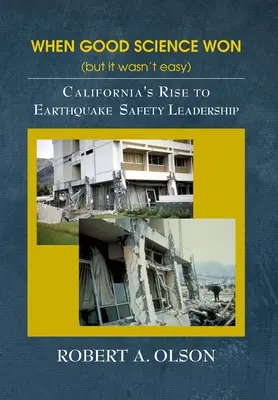 Cuando ganó la buena ciencia (pero no fue fácil): El ascenso de California al liderazgo en seguridad antisísmica - When Good Science Won (but it wasn't easy): California's Rise to Earthquake Safety Leadership