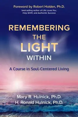Recordando la luz interior: Un curso de vida centrada en el alma - Remembering the Light Within: A Course in Soul-Centered Living