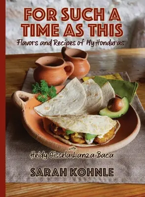 For Such a Time as This: Sabores y recetas de mi Honduras - For Such a Time as This: Flavors and Recipes from My Honduras